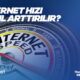 İnternet Hızı Nasıl Arttırılır? 6