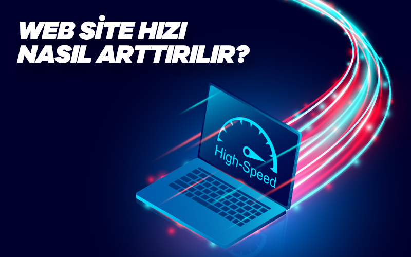 Web Site Hızı Nasıl Arttırılır? 6 Web Site Hızı Nasıl Arttırılır?